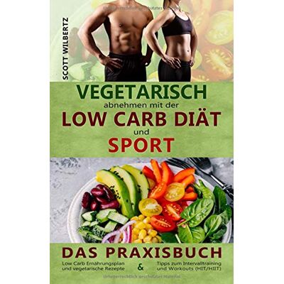 Scott Vegetarisch abnehmen mit der Low Carb Diät und Sport: Das Praxisbuch: Low Carb Ernährungsplan und vegetarische Rezepte & Tipps zum Intervalltraining und Workouts (HIT/HIIT) - Preis vom 19.06.2026 05:29:47 h Scott Vegetarisch abnehmen mit der Low Carb Diät und Sport: Das Praxisbuch: Low Carb Ernährungsplan und vegetarische Rezepte & Tipps zum Intervalltraining und Workouts (HIT/HIIT) - Preis vom 19.06.2026 05:29:47 h