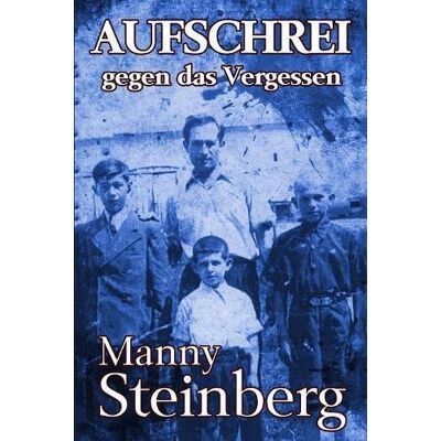 Manny Steinberg - Aufschrei gegen das Vergessen: Erinnerungen an den Holocaust - Preis vom 22.09.2026 03:35:57 h Manny Steinberg - Aufschrei gegen das Vergessen: Erinnerungen an den Holocaust - Preis vom 22.09.2026 03:35:57 h