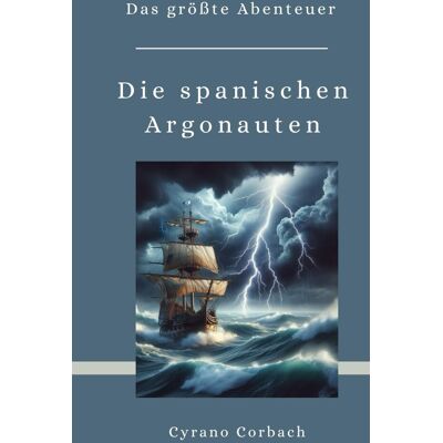Cyrano Corbach - Die spanischen Argonauten: Das größte Abenteuer (Die größten Bücher) - Preis vom 17.06.2026 05:34:31 h Cyrano Corbach - Die spanischen Argonauten: Das größte Abenteuer (Die größten Bücher) - Preis vom 17.06.2026 05:34:31 h