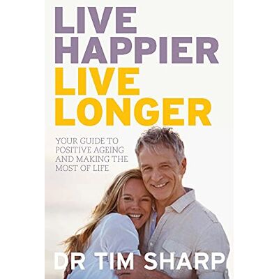 Sharp, Dr Timothy - Live Happier, Live Longer: Your Guide to Positive Ageing and Making the Most of Life - Preis vom 22.09.2026 03:35:57 h Sharp, Dr Timothy - Live Happier, Live Longer: Your Guide to Positive Ageing and Making the Most of Life - Preis vom 22.09.2026 03:35:57 h