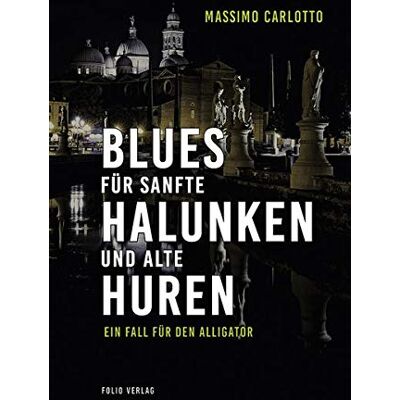 Massimo Carlotto - Blues für sanfte Halunken und alte Huren: Ein Fall für den Alligator - Preis vom 23.06.2026 11:45:09 h Massimo Carlotto - Blues für sanfte Halunken und alte Huren: Ein Fall für den Alligator - Preis vom 23.06.2026 11:45:09 h