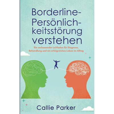 Parker Borderline-Persönlichkeitsstörung verstehen: Ein umfassender Leitfaden für Diagnose, Behandlung und ein erfolgreiches Leben im Alltag (Ist es Narzissmus, Borderline oder Bipolar?) - Preis vom 24.06.2026 19:44:00 h Parker Borderline-Persönlichkeitsstörung verstehen: Ein umfassender Leitfaden für Diagnose, Behandlung und ein erfolgreiches Leben im Alltag (Ist es Narzissmus, Borderline oder Bipolar?) - Preis vom 24.06.2026 19:44:00 h