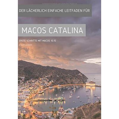 Scott Der lächerlich einfache Leitfaden für MacOS Catalina: Erste Schritte mit MacOS 10.15 - Preis vom 19.06.2026 05:29:47 h Scott Der lächerlich einfache Leitfaden für MacOS Catalina: Erste Schritte mit MacOS 10.15 - Preis vom 19.06.2026 05:29:47 h