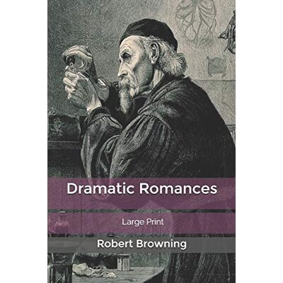 Robert Browning - Dramatic Romances: Large Print - Preis vom 22.09.2026 03:35:57 h Robert Browning - Dramatic Romances: Large Print - Preis vom 22.09.2026 03:35:57 h