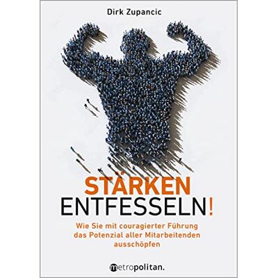 Dirk Zupancic - Stärken entfesseln!: Wie Sie mit couragierter Führung das Potenzial aller Mitarbeitenden ausschöpfen (metropolitan Bücher) - Preis vom 20.06.2026 05:23:55 h Dirk Zupancic - Stärken entfesseln!: Wie Sie mit couragierter Führung das Potenzial aller Mitarbeitenden ausschöpfen (metropolitan Bücher) - Preis vom 20.06.2026 05:23:55 h