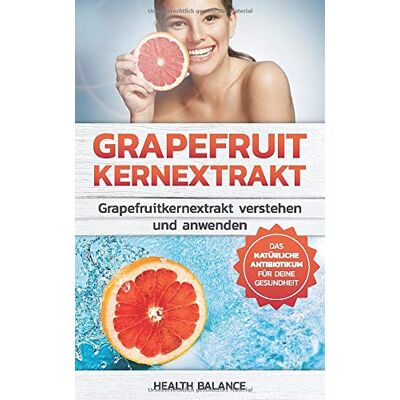 Balance Grapefruitkernextrakt: Grapefruitkernextrakt verstehen und anwenden Das natürliche Antibiotika für deinen Körper (Grapefruitkernextrakt Buch, Band 1) - Preis vom 17.06.2026 05:34:31 h Balance Grapefruitkernextrakt: Grapefruitkernextrakt verstehen und anwenden Das natürliche Antibiotika für deinen Körper (Grapefruitkernextrakt Buch, Band 1) - Preis vom 17.06.2026 05:34:31 h