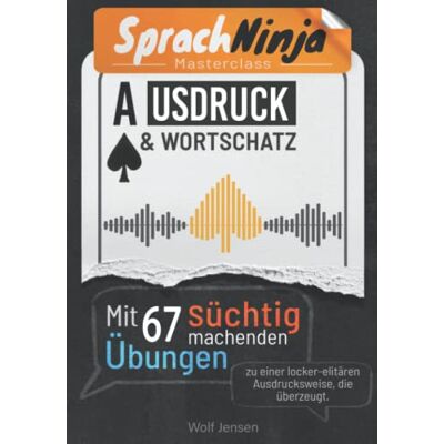 Jensen SprachNinja Masterclass - Ausdruck & Wortschatz: Mit 67 süchtig machenden Übungen zu einer locker-elitären Ausdrucksweise, die überzeugt - Preis vom 07.08.2026 11:47:26 h Jensen SprachNinja Masterclass - Ausdruck & Wortschatz: Mit 67 süchtig machenden Übungen zu einer locker-elitären Ausdrucksweise, die überzeugt - Preis vom 07.08.2026 11:47:26 h