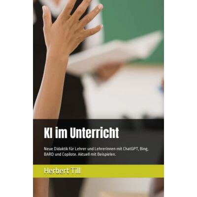 MAG KI im Unterricht: Neue Didaktik für Lehrer und Lehrerinnen mit ChatGPT, Bing, BARD und Copilote. Aktuell mit Beispielen. - Preis vom 17.06.2026 05:34:31 h MAG KI im Unterricht: Neue Didaktik für Lehrer und Lehrerinnen mit ChatGPT, Bing, BARD und Copilote. Aktuell mit Beispielen. - Preis vom 17.06.2026 05:34:31 h