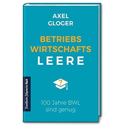 Axel Gloger - BetriebswirtschaftsLEERE: 100 Jahre BWL sind genug - Preis vom 18.06.2026 05:44:55 h Axel Gloger - BetriebswirtschaftsLEERE: 100 Jahre BWL sind genug - Preis vom 18.06.2026 05:44:55 h