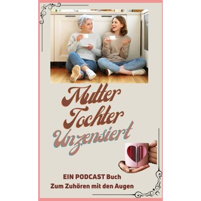 J.G. Leuschner - Mutter. Tochter. Unzensiert. Ein Podcast Buch - Zum Zuhören mit den Augen.: Ein Podcast-Buch als Impuls für mehr Verständnis zwischen Mutter und Tochter – in jedem Alter - Preis vom 18.06.2026 05:44:55 h J.G. Leuschner - Mutter. Tochter. Unzensiert. Ein Podcast Buch - Zum Zuhören mit den Augen.: Ein Podcast-Buch als Impuls für mehr Verständnis zwischen Mutter und Tochter – in jedem Alter - Preis vom 18.06.2026 05:44:55 h