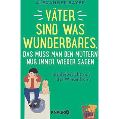 Väter sind was Wunderbares, das muss man den Müttern nur immer wieder sagen: Insiderbericht von der Windelfront 16 brüllend-komische Episoden von Postillon-Autor Alexander Bayer - Preis vom 07.08.2026 11:47:26 h Väter sind was Wunderbares, das muss man den Müttern nur immer wieder sagen: Insiderbericht von der Windelfront 16 brüllend-komische Episoden von Postillon-Autor Alexander Bayer - Preis vom 07.08.2026 11:47:26 h
