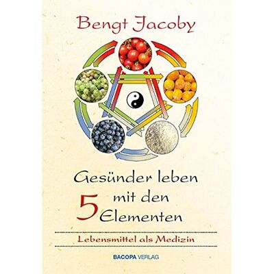 Bengt Jacoby - Gesünder leben mit den Fünf Elementen: Das Yin und Yang in der Ernährung nutzen - Preis vom 17.06.2026 05:34:31 h Bengt Jacoby - Gesünder leben mit den Fünf Elementen: Das Yin und Yang in der Ernährung nutzen - Preis vom 17.06.2026 05:34:31 h