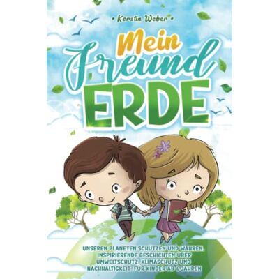 Weber Mein Freund Erde: Unseren Planeten schützen und wahren. Inspirierende Geschichten über Umweltschutz, Klimaschutz und Nachhaltigkeit. Für Kinder ab 6 Jahren - Preis vom 07.08.2026 11:47:26 h Weber Mein Freund Erde: Unseren Planeten schützen und wahren. Inspirierende Geschichten über Umweltschutz, Klimaschutz und Nachhaltigkeit. Für Kinder ab 6 Jahren - Preis vom 07.08.2026 11:47:26 h