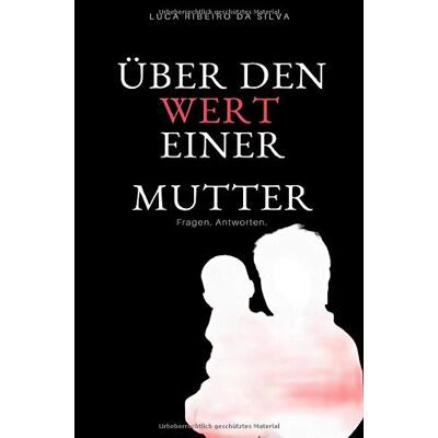 Silva Über den Wert einer Mutter: Fragen. Antworten. - Preis vom 23.06.2026 11:45:09 h Silva Über den Wert einer Mutter: Fragen. Antworten. - Preis vom 23.06.2026 11:45:09 h