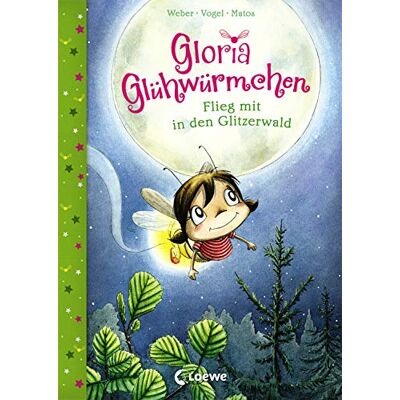 Weber Gloria Glühwürmchen - Flieg mit in den Glitzerwald: zum Vorlesen für Kinder ab 5 - Preis vom 23.06.2026 11:45:09 h Weber Gloria Glühwürmchen - Flieg mit in den Glitzerwald: zum Vorlesen für Kinder ab 5 - Preis vom 23.06.2026 11:45:09 h