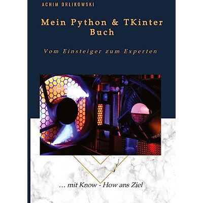 Achim Orlikowski - Mein Python & TKinter Buch: Vom Einsteiger zum Experten - Preis vom 18.06.2026 05:44:55 h Achim Orlikowski - Mein Python & TKinter Buch: Vom Einsteiger zum Experten - Preis vom 18.06.2026 05:44:55 h