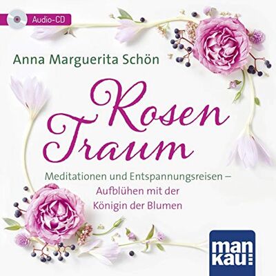 Schön, Anna Marguerita - Rosentraum. Meditationen und Entspannungsreisen: Aufblühen mit der Königin der Blumen - Preis vom 17.06.2026 05:34:31 h Schön, Anna Marguerita - Rosentraum. Meditationen und Entspannungsreisen: Aufblühen mit der Königin der Blumen - Preis vom 17.06.2026 05:34:31 h