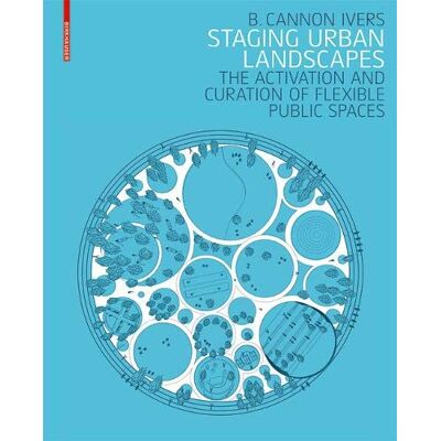 Ivers, B. Cannon - Staging Urban Landscapes: The Activation and Curation of Flexible Public Spaces - Preis vom 22.09.2026 03:35:57 h Ivers, B. Cannon - Staging Urban Landscapes: The Activation and Curation of Flexible Public Spaces - Preis vom 22.09.2026 03:35:57 h