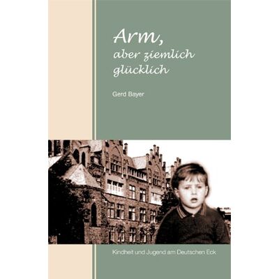Gerd Bayer - Arm, aber ziemlich glücklich: Kindheit und Jugend am Deutschen Eck - Preis vom 22.09.2026 03:35:57 h Gerd Bayer - Arm, aber ziemlich glücklich: Kindheit und Jugend am Deutschen Eck - Preis vom 22.09.2026 03:35:57 h