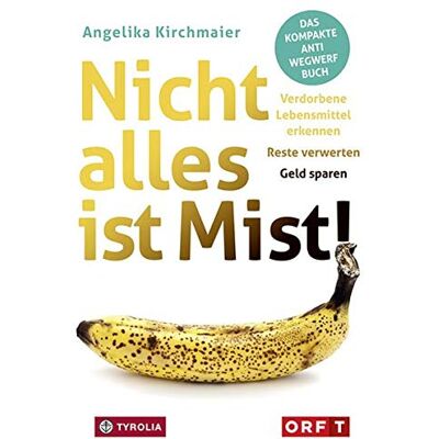 Angelika Kirchmaier - Nicht alles ist Mist!: Verdorbene Lebensmittel erkennen – Reste verwerten – Geld sparen. Das kompakte Anti-Wegwerf-Buch. - Preis vom 22.06.2026 11:45:37 h Angelika Kirchmaier - Nicht alles ist Mist!: Verdorbene Lebensmittel erkennen – Reste verwerten – Geld sparen. Das kompakte Anti-Wegwerf-Buch. - Preis vom 22.06.2026 11:45:37 h