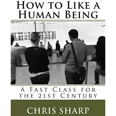 Chris Sharp - How to Like a Human Being: A Fast Class for the 21st Century - Preis vom 22.09.2026 03:35:57 h Chris Sharp - How to Like a Human Being: A Fast Class for the 21st Century - Preis vom 22.09.2026 03:35:57 h