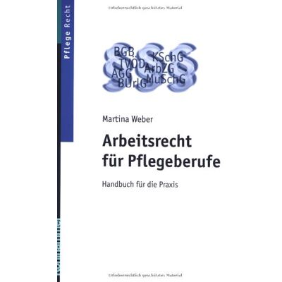 Weber Arbeitsrecht für Pflegeberufe: Handbuch für die Praxis - Preis vom 07.08.2026 11:47:26 h Weber Arbeitsrecht für Pflegeberufe: Handbuch für die Praxis - Preis vom 07.08.2026 11:47:26 h