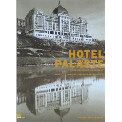 Roland Hotelpaläste zwischen Traum und Wirklichkeit: Schweizer Tourismus und Hotelbau 1830-1920 - Preis vom 17.06.2026 05:34:31 h Roland Hotelpaläste zwischen Traum und Wirklichkeit: Schweizer Tourismus und Hotelbau 1830-1920 - Preis vom 17.06.2026 05:34:31 h