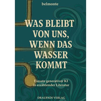 belmonte - Was bleibt von uns, wenn das Wasser kommt: Einsatz generativer KI in erzählender Literatur - Preis vom 18.06.2026 05:44:55 h belmonte - Was bleibt von uns, wenn das Wasser kommt: Einsatz generativer KI in erzählender Literatur - Preis vom 18.06.2026 05:44:55 h