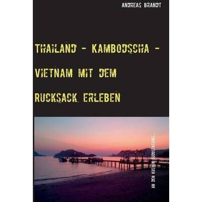 Andreas Brandt - Thailand - Kambodscha - Vietnam mit dem Rucksack erleben: Asien Trip - Preis vom 22.09.2026 03:35:57 h Andreas Brandt - Thailand - Kambodscha - Vietnam mit dem Rucksack erleben: Asien Trip - Preis vom 22.09.2026 03:35:57 h