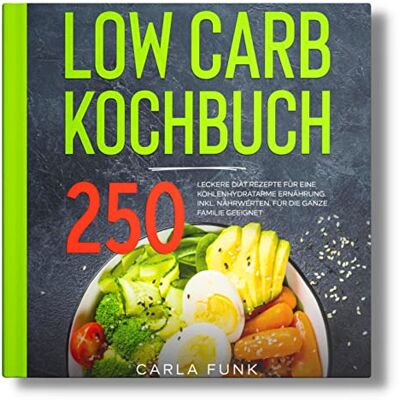 Funk LOW CARB KOCHBUCH: 250 leckere Diät Rezepte für eine kohlenhydratarme Ernährung. Inkl. Nährwerten. Für die ganze Familie geeignet. - Preis vom 07.08.2026 11:47:26 h Funk LOW CARB KOCHBUCH: 250 leckere Diät Rezepte für eine kohlenhydratarme Ernährung. Inkl. Nährwerten. Für die ganze Familie geeignet. - Preis vom 07.08.2026 11:47:26 h