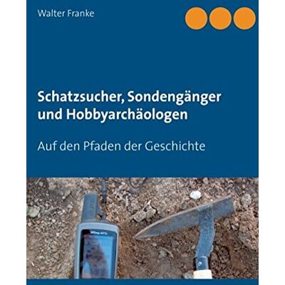 Walter Franke - Schatzsucher, Sondengänger und Hobbyarchäologen: Auf den Pfaden der Geschichte - Preis vom 22.09.2026 03:35:57 h Walter Franke - Schatzsucher, Sondengänger und Hobbyarchäologen: Auf den Pfaden der Geschichte - Preis vom 22.09.2026 03:35:57 h