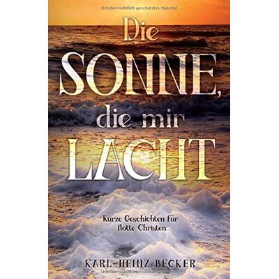 Karl-Heinz Becker - Die Sonne, die mir lacht: Kurze Geschichten für flotte Christen - Preis vom 22.09.2026 03:35:57 h Karl-Heinz Becker - Die Sonne, die mir lacht: Kurze Geschichten für flotte Christen - Preis vom 22.09.2026 03:35:57 h