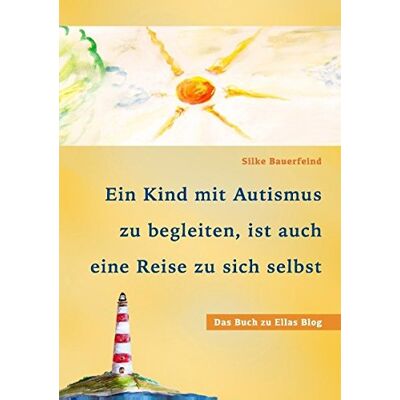 Silke Bauerfeind - Ein Kind mit Autismus zu begleiten, ist auch eine Reise zu sich selbst: das Buch zu Ellas Blog - Preis vom 18.06.2026 05:44:55 h Silke Bauerfeind - Ein Kind mit Autismus zu begleiten, ist auch eine Reise zu sich selbst: das Buch zu Ellas Blog - Preis vom 18.06.2026 05:44:55 h