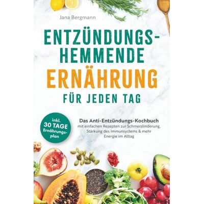 Bergmann Entzündungshemmende Ernährung für jeden Tag Das Anti-Entzündungs-Kochbuch mit einfachen Rezepten zur Schmerzlinderung, Stärkung des Immunsystems & mehr Energie im Alltag - Preis vom 16.06.2026 05:30:18 h Bergmann Entzündungshemmende Ernährung für jeden Tag Das Anti-Entzündungs-Kochbuch mit einfachen Rezepten zur Schmerzlinderung, Stärkung des Immunsystems & mehr Energie im Alltag - Preis vom 16.06.2026 05:30:18 h