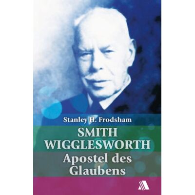 Frodsham, Stanley H. - Smith Wigglesworth: Apostel des Glaubens - Preis vom 22.09.2026 03:35:57 h Frodsham, Stanley H. - Smith Wigglesworth: Apostel des Glaubens - Preis vom 22.09.2026 03:35:57 h
