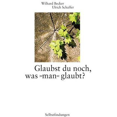 Wilhard Becker - Selbstfindung: Glaubst du noch, was man glaubt? - Preis vom 22.09.2026 03:35:57 h Wilhard Becker - Selbstfindung: Glaubst du noch, was man glaubt? - Preis vom 22.09.2026 03:35:57 h