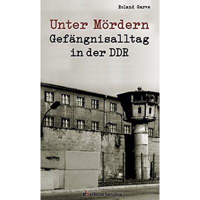 Roland Unter Mördern: Gefängnisalltag in der DDR (Edition Berolina) - Preis vom 07.08.2026 11:47:26 h Roland Unter Mördern: Gefängnisalltag in der DDR (Edition Berolina) - Preis vom 07.08.2026 11:47:26 h