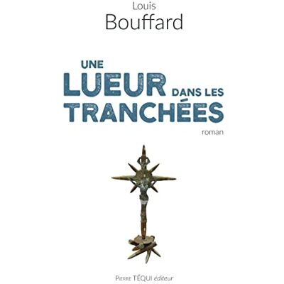 Louis Bouffard - Une lueur dans les tranchées : roman historique - Preis vom 19.06.2026 05:29:47 h Louis Bouffard - Une lueur dans les tranchées : roman historique - Preis vom 19.06.2026 05:29:47 h