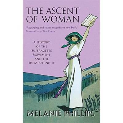 Melanie Phillips - The Ascent of Woman: A History of the Suffragette Movement and the Ideas Behind It - Preis vom 22.09.2026 03:35:57 h Melanie Phillips - The Ascent of Woman: A History of the Suffragette Movement and the Ideas Behind It - Preis vom 22.09.2026 03:35:57 h