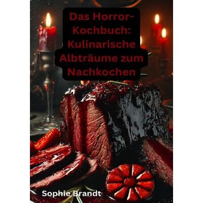 Sophie Brandt - Das Horror-Kochbuch: Kulinarische Albträume zum Nachkochen: DE - Preis vom 22.09.2026 03:35:57 h Sophie Brandt - Das Horror-Kochbuch: Kulinarische Albträume zum Nachkochen: DE - Preis vom 22.09.2026 03:35:57 h
