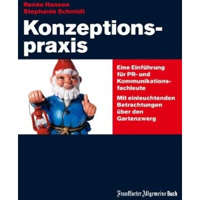 Renée Hansen - Konzeptionspraxis: Eine Einführung für PR- und Kommunikationsfachleute. Mit einleuchtenden Betrachtungen über den Gartenzwerg - Preis vom 22.09.2026 03:35:57 h Renée Hansen - Konzeptionspraxis: Eine Einführung für PR- und Kommunikationsfachleute. Mit einleuchtenden Betrachtungen über den Gartenzwerg - Preis vom 22.09.2026 03:35:57 h