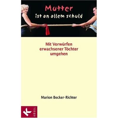 Becker Mutter ist an allem schuld: Mit Vorwürfen erwachsener Töchter umgehen - Preis vom 07.08.2026 11:47:26 h Becker Mutter ist an allem schuld: Mit Vorwürfen erwachsener Töchter umgehen - Preis vom 07.08.2026 11:47:26 h