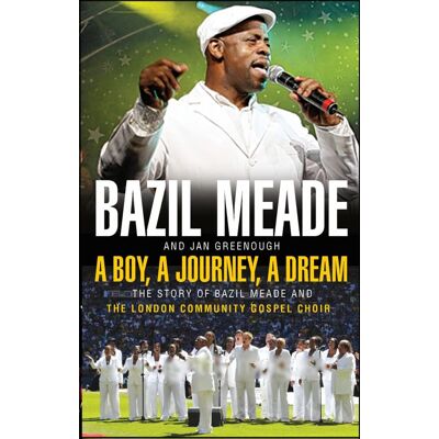 A Boy, A Journey, A Dream: The Story of Bazil Meade and The London Community Gospel Choir - Preis vom 23.06.2026 11:45:09 h A Boy, A Journey, A Dream: The Story of Bazil Meade and The London Community Gospel Choir - Preis vom 23.06.2026 11:45:09 h