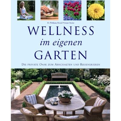 Hensel Wellness im eigenen Garten. Die private Oase zum Abschalten und Regenerieren - Preis vom 24.06.2026 07:42:13 h Hensel Wellness im eigenen Garten. Die private Oase zum Abschalten und Regenerieren - Preis vom 24.06.2026 07:42:13 h