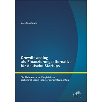 Marc Crowdinvesting als Finanzierungsalternative für deutsche Startups: Die Mehrwerte im Vergleich zu herkömmlichen Finanzierungsinstrumenten - Preis vom 07.08.2026 11:47:26 h Marc Crowdinvesting als Finanzierungsalternative für deutsche Startups: Die Mehrwerte im Vergleich zu herkömmlichen Finanzierungsinstrumenten - Preis vom 07.08.2026 11:47:26 h