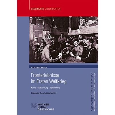 Katharina Kaiser - Fronterlebnisse im Ersten Weltkrieg: Kampf - Annäherung - Versöhnung. Bilingualer Geschichtsunterricht (Geschichtsunterricht praktisch) - Preis vom 22.09.2026 03:35:57 h Katharina Kaiser - Fronterlebnisse im Ersten Weltkrieg: Kampf - Annäherung - Versöhnung. Bilingualer Geschichtsunterricht (Geschichtsunterricht praktisch) - Preis vom 22.09.2026 03:35:57 h