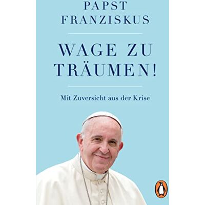 Papst Franziskus - Wage zu träumen!: Mit Zuversicht aus der Krise - Preis vom 22.09.2026 03:35:57 h Papst Franziskus - Wage zu träumen!: Mit Zuversicht aus der Krise - Preis vom 22.09.2026 03:35:57 h