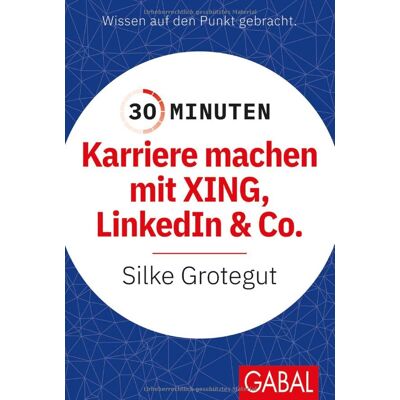 Silke Grotegut - 30 Minuten Karriere machen mit XING, LinkedIn und Co. - Preis vom 24.06.2026 19:44:00 h Silke Grotegut - 30 Minuten Karriere machen mit XING, LinkedIn und Co. - Preis vom 24.06.2026 19:44:00 h