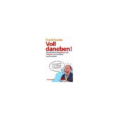 Franke Voll daneben!: Die schönsten Versprecher und Stilblüten aus Rundfunk und Fernsehen - Preis vom 24.06.2026 07:42:13 h Franke Voll daneben!: Die schönsten Versprecher und Stilblüten aus Rundfunk und Fernsehen - Preis vom 24.06.2026 07:42:13 h