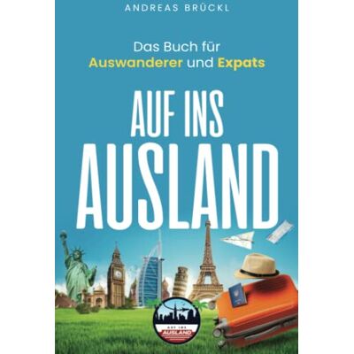 Andreas Brückl - Auf ins Ausland: Das Buch für Auswanderer und Expats - Preis vom 17.06.2026 05:34:31 h Andreas Brückl - Auf ins Ausland: Das Buch für Auswanderer und Expats - Preis vom 17.06.2026 05:34:31 h